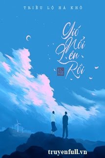 Truyện Gió Nổi Lên Rồi - Triều Lộ Hà Khô