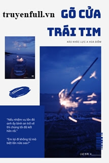 Truyện Gõ Cửa Trái Tim - Xảo Khắc Lực A Hoa Điềm