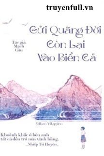 Truyện Gửi Quãng Đời Còn Lại Vào Biển Cả