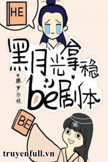 Truyện Hắc Nguyệt Quang Cầm Chắc Kịch Bản BE