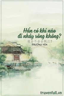 Truyện Hắn Có Khi Nào Đi Nhảy Sông Không?