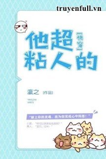 Truyện Hắn Siêu Dính Người