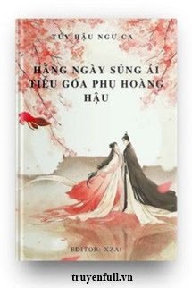 Truyện Hằng Ngày Sủng Ái Tiểu Goá Phụ Hoàng Hậu