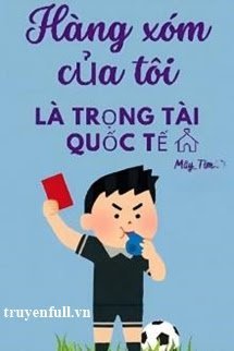 Truyện Hàng Xóm Của Tôi Là Trọng Tài Quốc Tế