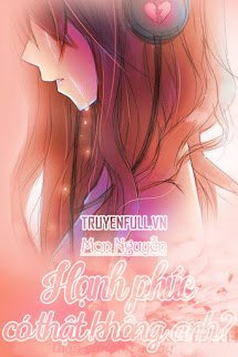 Truyện Hạnh Phúc Có Thật Không Anh?