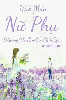Truyện Hào Môn Nữ Phụ Không Muốn Có Tình Yêu