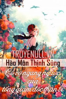 Truyện Hào Môn Thịnh Sủng: Cô Vợ Ngang Ngược Của Tổng Giám Đốc Thần Bí