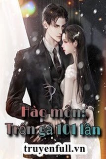 Truyện Hào Môn: Trốn Gả 101 Lần