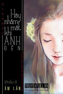 Truyện Hãy Nhắm Mắt Khi Anh Đến - Phần 2: Ám Lân