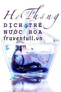 Truyện Hệ Thống Dịch Thể Nước Hoa
