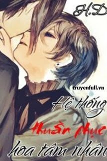 Truyện Hệ Thống Thuần Phục Hoa Tâm Nhân