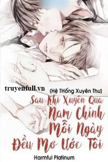 Truyện [Hệ Thống Xuyên Thư] Sau Khi Xuyên Qua Nam Chính Mỗi Ngày Đều Mơ Ước Tôi