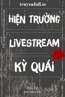 Truyện Hiện Trường Livestream Kỳ Quái - Hải Lý