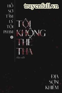 Truyện Hồ Sơ Tâm Lý Tội Phạm - Tội Không Thể Tha