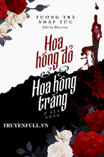 Truyện Hoa Hồng Đỏ Và Hoa Hồng Trắng Ở Bên Nhau
