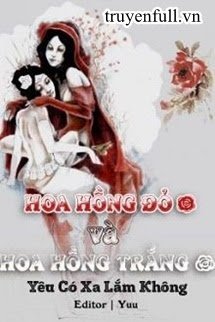 Truyện Hoa Hồng Đỏ Và Hoa Hồng Trắng