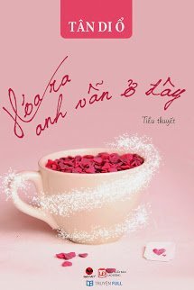 Truyện Hóa Ra Anh Vẫn Ở Đây