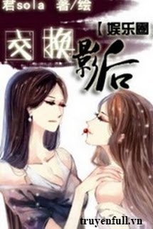 Truyện Hoán Đổi Ảnh Hậu
