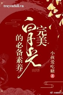 Truyện Hoàn Mỹ Bạch Nguyệt Quang Chuẩn Bị Tu Dưỡng