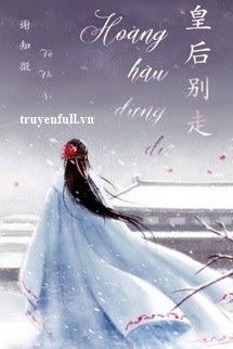 Truyện Hoàng Hậu Đừng Đi