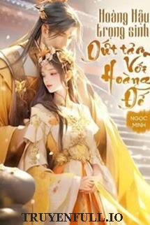 Truyện Hoàng Hậu Trọng Sinh Dứt Tâm Với Hoàng Đế