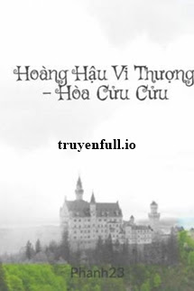 Truyện Hoàng Hậu Vi Thượng - Hòa Cửu Cửu