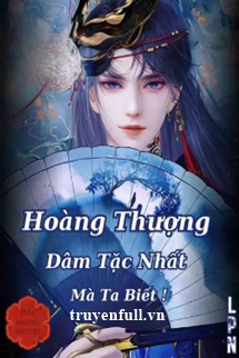 Truyện Hoàng Thượng Dâm Tặc Nhất Mà Ta Biết!