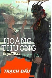 Truyện Hoàng Thượng Thay Ta Trạch Đấu