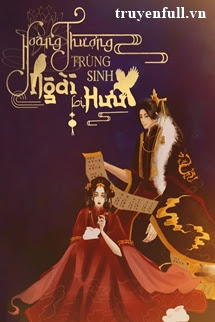Truyện Hoàng Thượng Trùng Sinh Ngài Bị Hưu