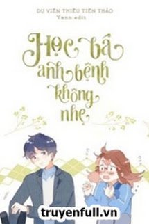 Truyện Học Bá, Anh Bệnh Không Nhẹ