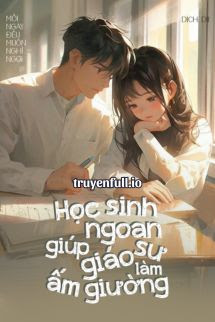 Truyện Học Sinh Ngoan Giúp Giáo Sư Làm Ấm Giường
