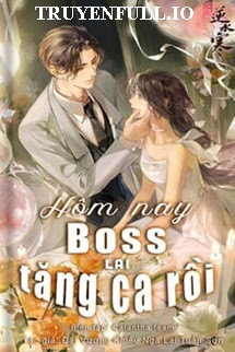 Truyện Hôm Nay Boss Lại Tăng Ca Rồi!