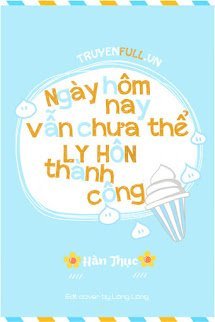 Truyện Hôm Nay Cũng Không Thể Ly Hôn Thành Công