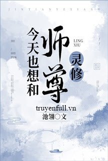 Truyện Hôm Nay Cũng Muốn Cùng Sư Tôn Linh Tu