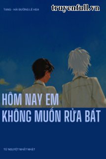 Truyện Hôm Nay Em Không Muốn Rửa Bát