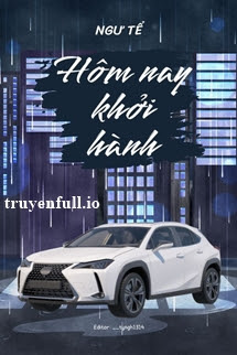 Truyện Hôm Nay Khởi Hành - Ngư Tể