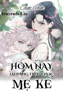 Truyện Hôm Nay Lại Đang Trêu Chọc Mẹ Kế