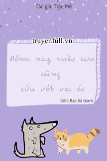 Truyện Hôm Nay Mèo Con Cũng Cứu Vớt Vai Ác