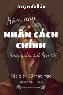 Truyện Hôm Nay Nhân Cách Chính Vẫn Đang Giám Sát Bọn Tôi