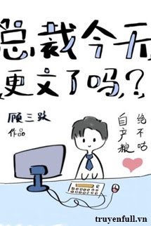 Truyện Hôm Nay Tổng Tài Có Cập Nhật Chương Mới Không?