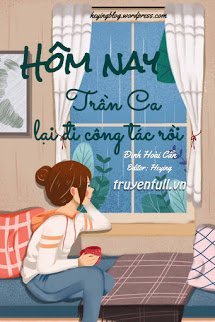 Truyện Hôm Nay Trần Ca Lại Đi Công Tác Rồi