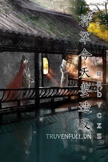 Truyện Hôm Nay Tướng Quân Muốn Tạo Phản