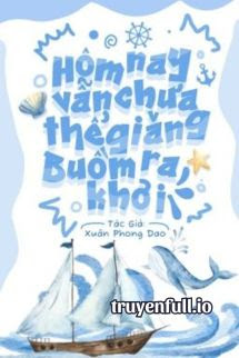 Truyện Hôm Nay Vẫn Chưa Thể Giăng Buồm Ra Khơi