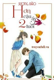 Truyện Hơn Cậu Ấy Hai Tuổi