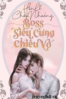 Truyện Hôn Lễ Chớp Nhoáng: Boss Siêu Cưng Chiều Vợ