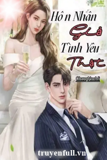 Truyện Hôn Nhân Giả Tình Yêu Thật