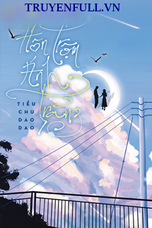 Truyện Hôn Trộm Ánh Trăng - Tiểu Chu Dao Dao