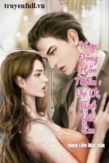 Truyện Hợp Đồng Hôn Nhân Vợ Ơi Anh Yêu Em