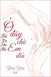 Truyện [Hư Nhĩ Dĩ Đãi] Ở Đây Chờ Em Đến!