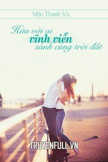Truyện Hứa Với Ai Vĩnh Viễn Sánh Cùng Trời Đất